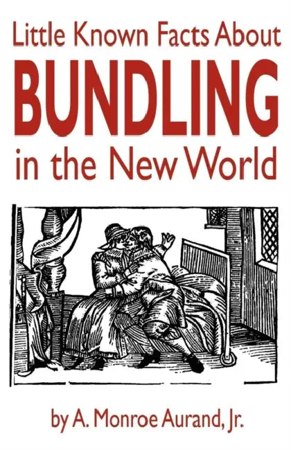 Little Known Facts About Bundling in the New World by A. Monroe Aurand