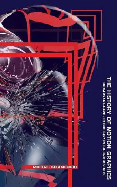 The History of Motion Graphics by Michael Betancourt