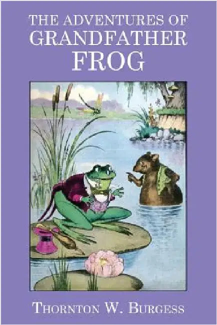 The Adventures of Grandfather Frog by Burgess, Thornton W.