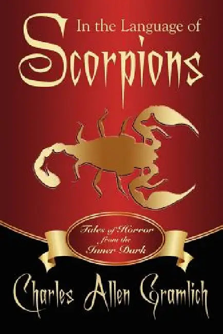 In the Language of Scorpions: Tales of Horror from the Inner Dark by Charles Allen Gramlich