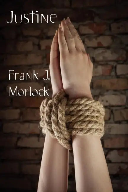 Justine: A Play in Three Acts by Frank J. Morlock, Marquis de Sade
