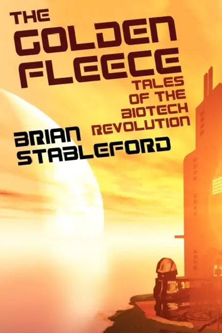 The Golden Fleece and Other Tales of the Biotech Revolution by Brian Stableford
