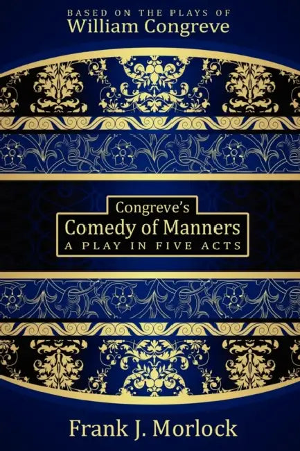 Congreve's Comedy of Manners: A Play in Five Acts by Frank J. Morlock, William Congreve
