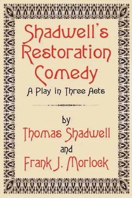 Shadwell's Restoration Comedy: A Play in Three Acts by Thomas Shadwell, Frank J. Morlock