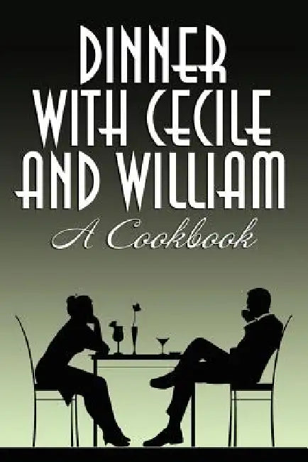 Dinner with Cecile and William: A Cookbook by Cecile Charles, William Maltese