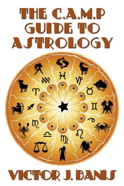 The C.A.M.P. Guide to Astrology by Victor J. Banis