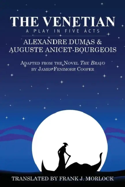 The Venetian: A Play in Five Acts by Alexandre Dumas, Auguste Anicet-Bourgeois, Frank J. Morlock