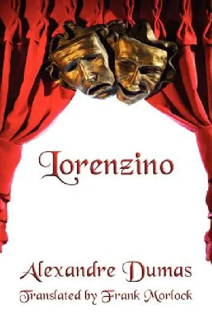 Lorenzino: A Play in Five Acts by Alexandre Dumas, Frank J. Morlock