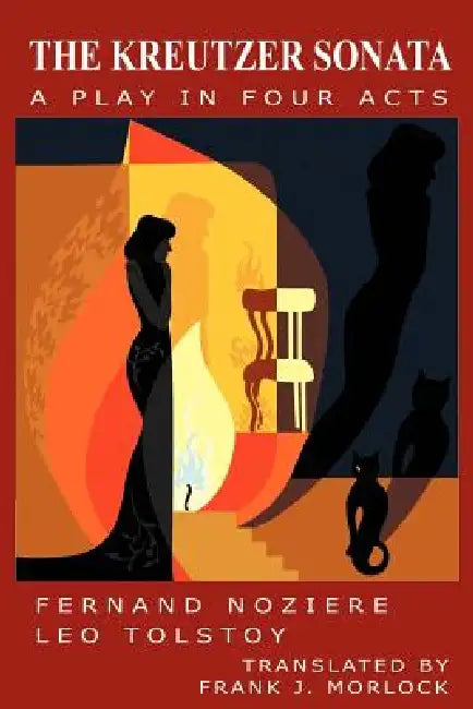 The Kreutzer Sonata: A Play in Four Acts by Frank J. Morlock, Leo Tolstoy, Fernand Noziere