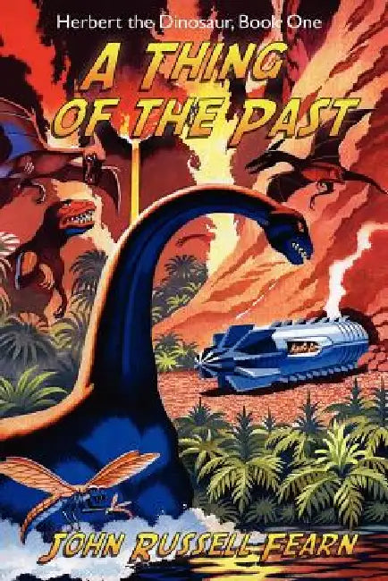 A Thing of the Past: Herbert the Dinosaur, Book One by John Russell Fearn