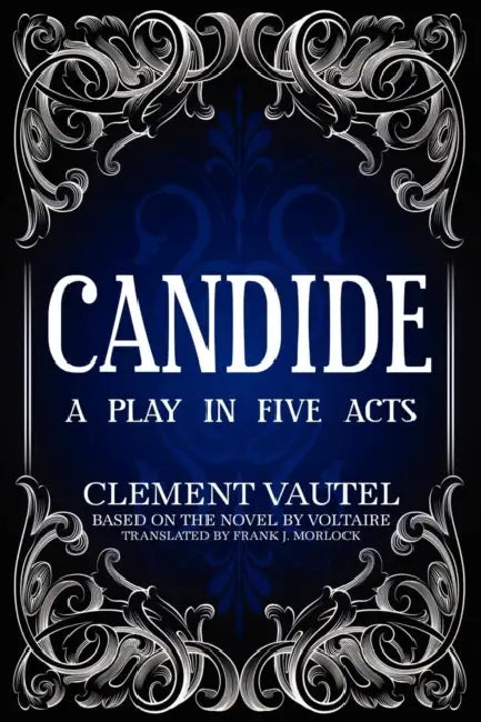 Candide: A Play in Five Acts by Frank J. Morlock, Clement Vautel, Voltaire