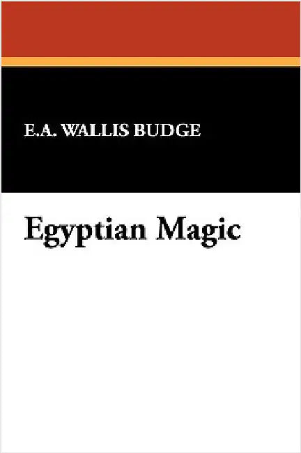 Egyptian Magic by Budge, E. A. Wallis