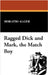 Ragged Dick and Mark, the Match Boy by Alger, Horatio, Jr.