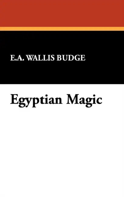 Egyptian Magic by E. A. Wallis Budge