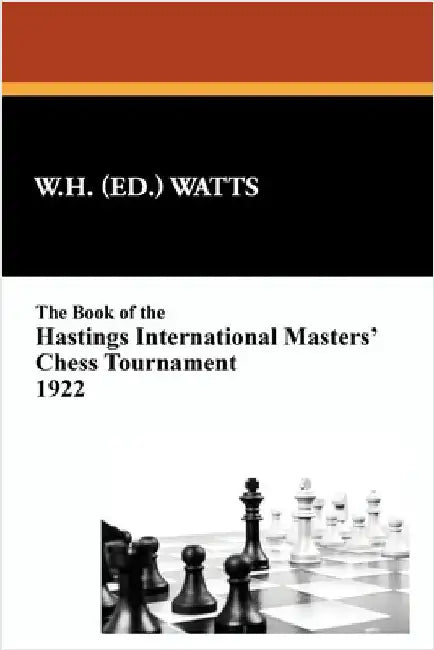 The Book of the Hastings International Masters' Chess Tournament 1922 by Watts, W. H.