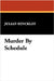 Murder by Schedule by Hinckley, Julian
