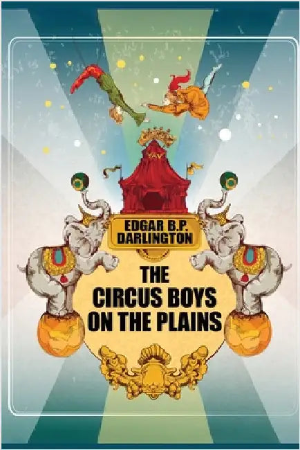 The Circus Boys on the Plains by Darlington, Edgar B. P.
