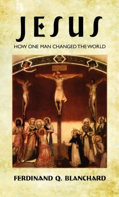 Jesus: How One Man Changed the World by Ferdinand Q. Blanchard