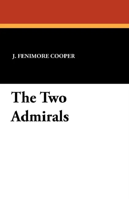 The Two Admirals by James Fenimore Cooper, J. Fenimore Cooper