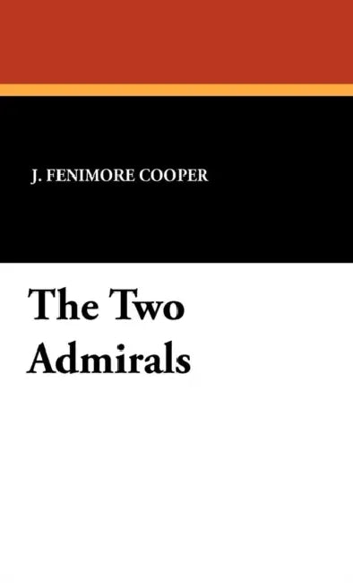 The Two Admirals by James Fenimore Cooper, J. Fenimore Cooper