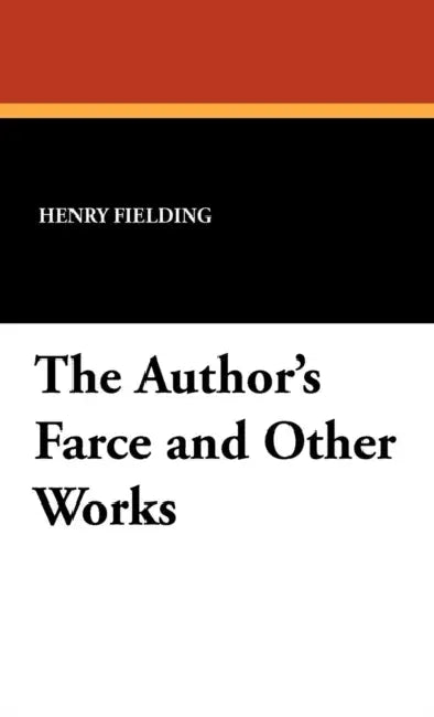 The Author's Farce and Other Works by Henry Fielding