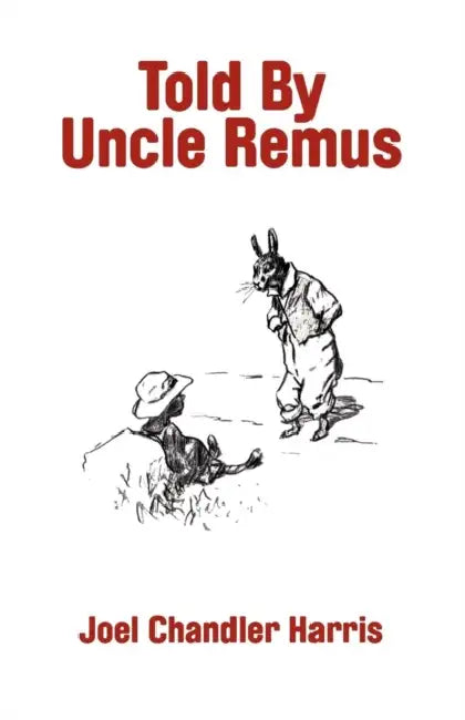 Told By Uncle Remus by Joel Chandler Harris