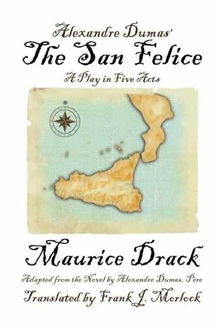 Alexandre Dumas' the San Felice: A Play in Five Acts by Maurice Drack, Frank J. Morlock, Alexandre Dumas