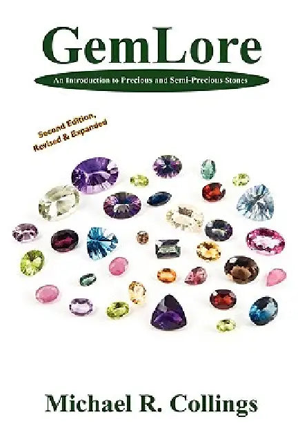 Gemlore: An Introduction to Precious and Semi-Precious Stones [Second Edition] by Michael R. Collings