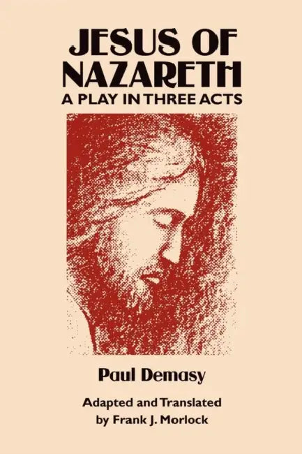 Jesus of Nazareth: A Play in Three Acts by Paul Demasy, Frank J. Morlock