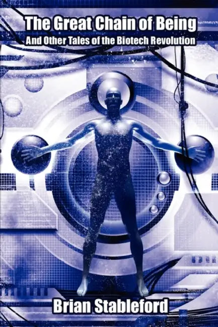 The Great Chain of Being and Other Tales of the Biotech Revolution by Brian Stableford