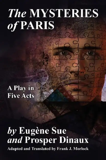 The Mysteries of Paris: A Play in Five Acts by Eugene Sue, Prosper Dinaux, Frank J. Morlock