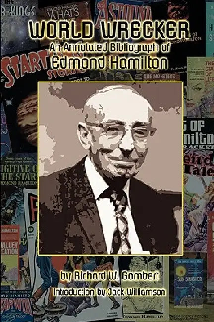 World Wrecker: An Annotated Bibliography of Edmond Hamilton by Richard W. Gombert