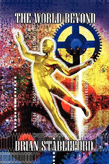 The World Beyond: A Sequel to S. Fowler Wright's Classic Science Fiction Novel, the World Below by Brian Stableford