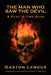 The Man Who Saw the Devil: A Play in Two Acts by Gaston LeRoux, Frank J. Morlock
