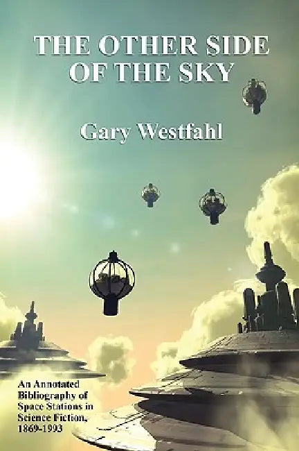 The Other Side of the Sky: An Annotated Bibliography of Space Stations in Science Fiction, 1869-1993 by Gary Westfahl