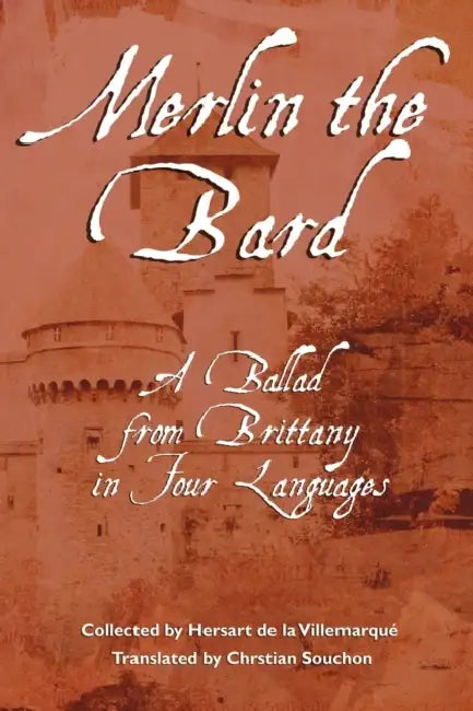 Merlin the Bard: A Ballad from Brittany in Four Languages by Théodore Hersart de la Villemarque, Christian Souchon