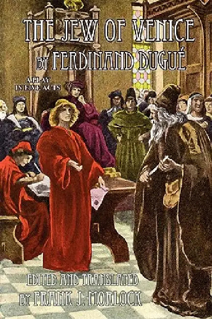 The Jew of Venice: A Play in Five Acts by Ferdinand Dugue, Frank J. Morlock