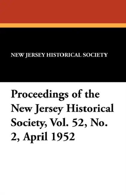 Proceedings of the New Jersey Historical Society, Vol. 52, No. 2, April 1952 by New Jersey Historical Society
