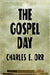 The Gospel Day; or, The Light Of Christianity by Orr, Charles E.