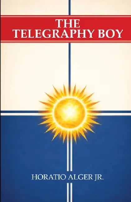 The Telegraphy Boy by Jr. Jr. Alger Horatio