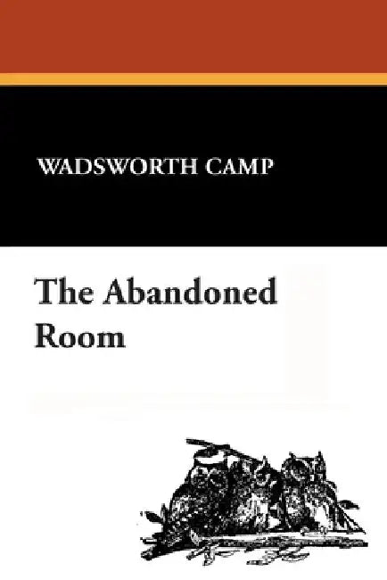 The Abandoned Room by Wadsworth Camp