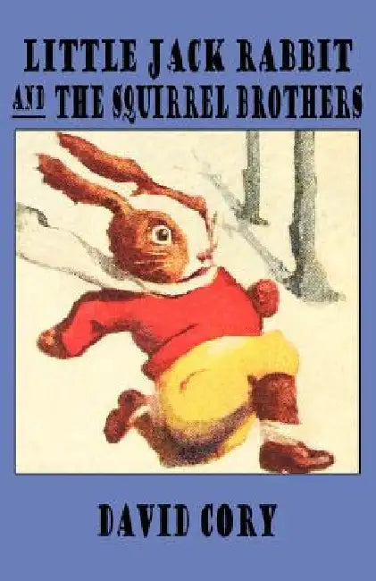 Little Jack Rabbit and the Squirrel Brothers by David Cory