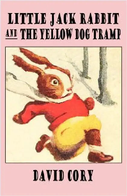 Little Jack Rabbit and the Yellow Dog Tramp by Cory, David