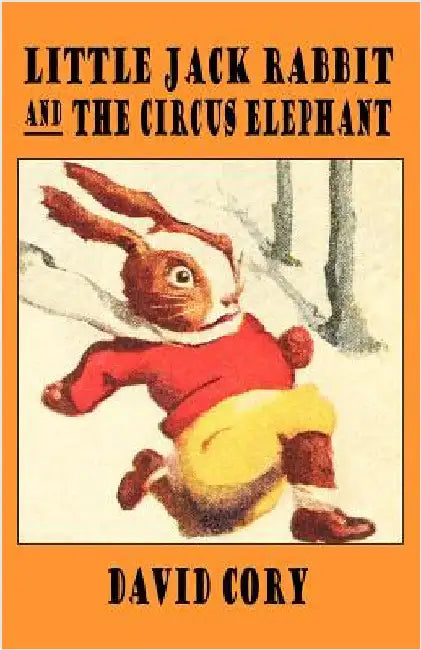 Little Jack Rabbit and the Circus Elephant by Cory, David