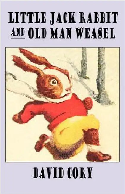 Little Jack Rabbit and Old Man Weasel by Cory, David