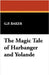 The Magic Tale of Harbanger and Yolande by Baker, G. P.