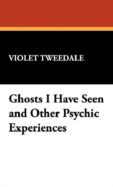 Ghosts I Have Seen and Other Psychic Experiences by Violet Tweedale