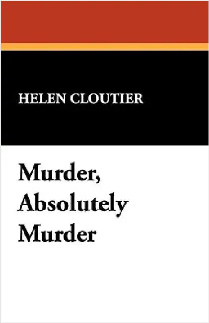 Murder, Absolutely Murder by Cloutier, Helen