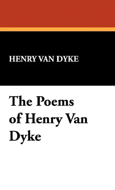 The Poems of Henry Van Dyke by Henry Van Dyke