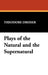 Plays of the Natural and the Supernatural by Theodore Dreiser